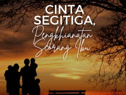 Cinta Segitiga, Pengkhianatan Seorang Ibu