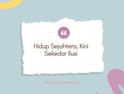 Hidup Sejahtera, Kini Sekedar Ilusi