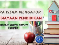Cara Islam Mengatur Pembiayaan Pendidikan