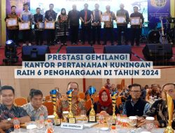 Di Tahun 2024, Kantor Pertanahan Kuningan Raih Prestasi Gemilang