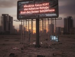 Maraknya Kasus KDRT dan Kekerasan Remaja: Buah dari Sistem Sekulerisme